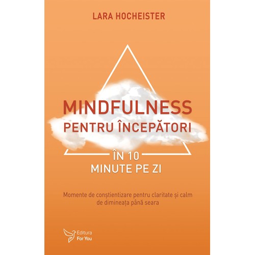 Mindfulness pentru începători în 10 minute pe zi - Lara Hocheister